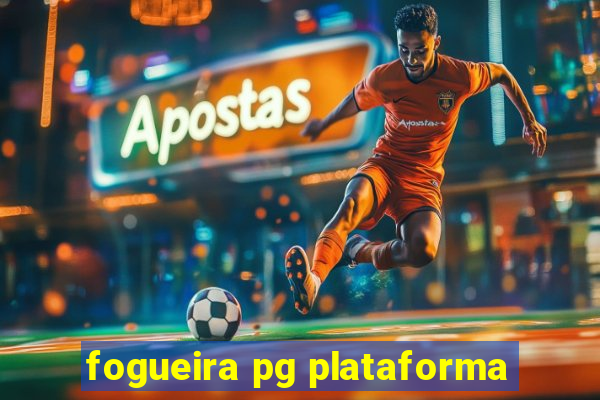 fogueira pg plataforma